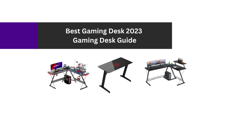 Best Gaming Desk 2023 - Gaming Desk Guide